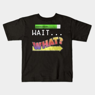 Funny Slang Saying, Quote WAIT…WHAT? Fun Trending Saying Gifts Kids T-Shirt